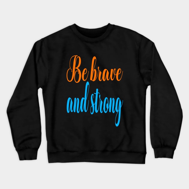 Be brave and strong Crewneck Sweatshirt by Evergreen Tee